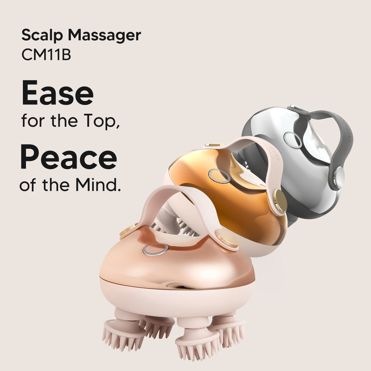 Easy for the Top, Peace of the mind. Experience the touch of innovation with Scalp Massager CM11B